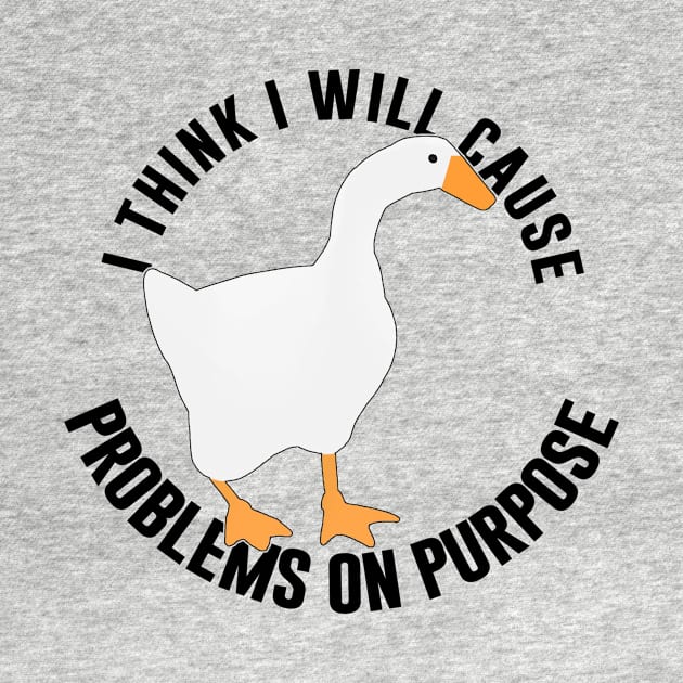 Untitled Goose Game: I Think I Will Cause Problem On Purpose by artsylab